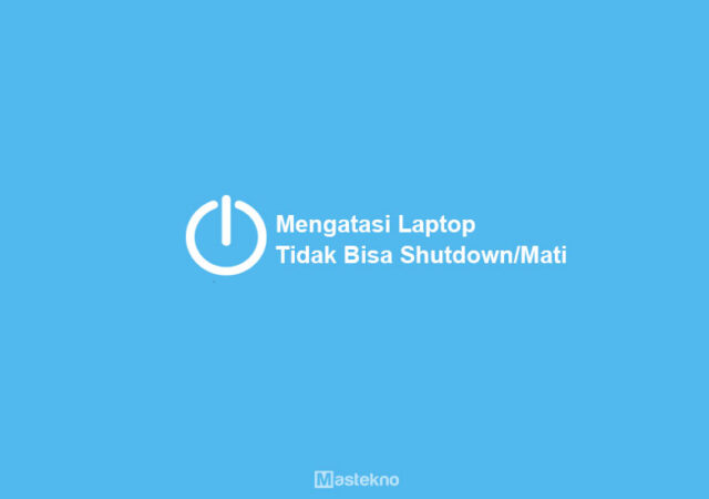 mengatasi-laptop-tidak-bisa-shutdown-mati.jpg